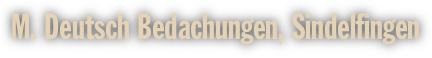 M. Deutsch Bedachungen, Sindelfingen